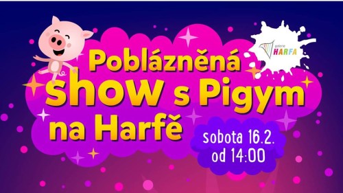 Poblázněná show s Pigym na Harfě